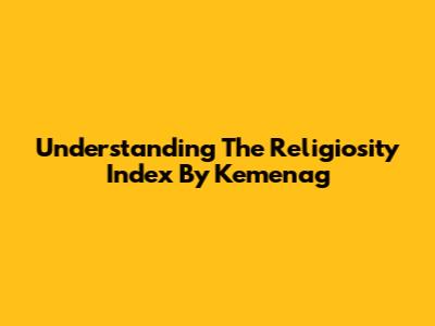 Understanding The Religiosity Index By Kemenag