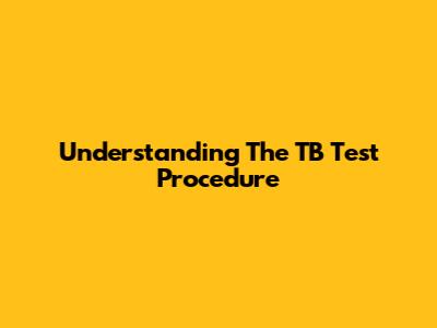 Understanding The TB Test Procedure