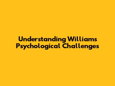 Understanding William's Psychological Challenges