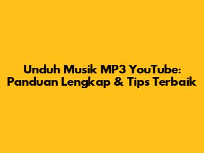 Unduh Musik MP3 YouTube: Panduan Lengkap & Tips Terbaik