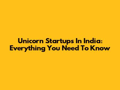 Unicorn Startups In India: Everything You Need To Know