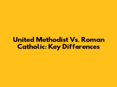 United Methodist Vs. Roman Catholic: Key Differences