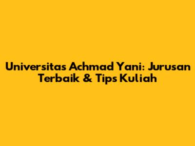 Universitas Achmad Yani: Jurusan Terbaik & Tips Kuliah