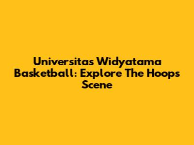 Universitas Widyatama Basketball: Explore The Hoops Scene