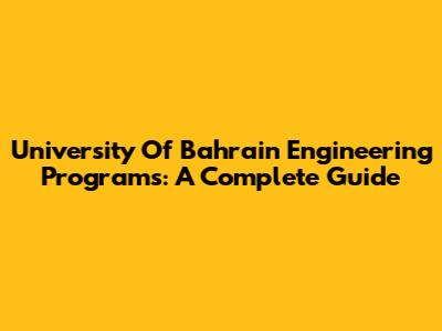 University Of Bahrain Engineering Programs: A Complete Guide