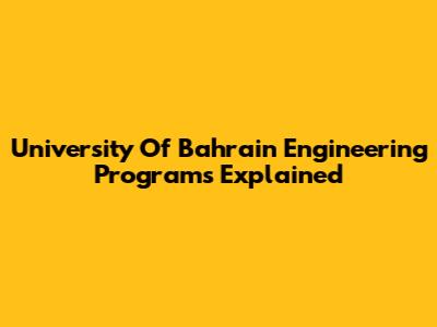 University Of Bahrain Engineering Programs Explained