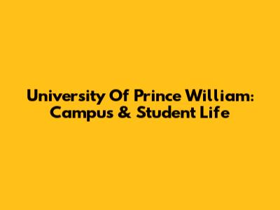 University Of Prince William: Campus & Student Life