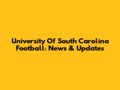 University Of South Carolina Football: News & Updates