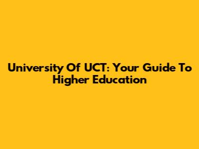 University Of UCT: Your Guide To Higher Education