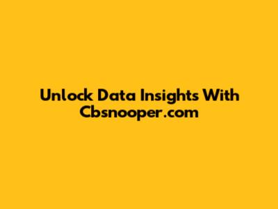 Unlock Data Insights With Cbsnooper.com