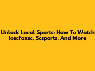 Unlock Local Sports: How To Watch Ioscfoxsc, Scsports, And More