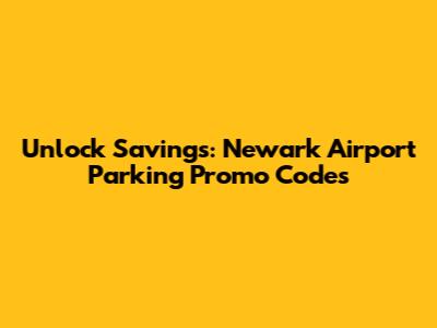 Unlock Savings: Newark Airport Parking Promo Codes