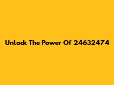 Unlock The Power Of 24632474