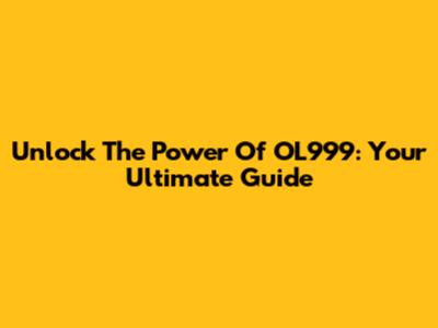 Unlock The Power Of OL999: Your Ultimate Guide