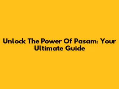 Unlock The Power Of Pasam: Your Ultimate Guide