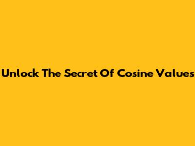 Unlock The Secret Of Cosine Values
