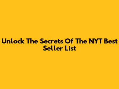 Unlock The Secrets Of The NYT Best Seller List