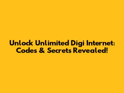 Unlock Unlimited Digi Internet: Codes & Secrets Revealed!