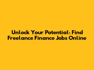 Unlock Your Potential: Find Freelance Finance Jobs Online