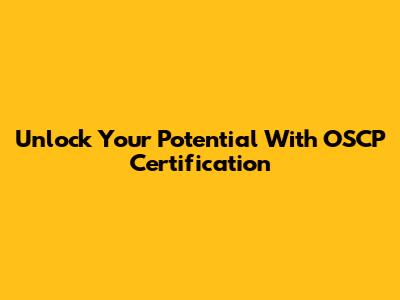 Unlock Your Potential With OSCP Certification