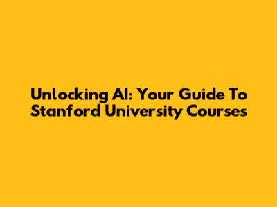 Unlocking AI: Your Guide To Stanford University Courses