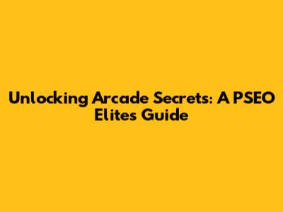 Unlocking Arcade Secrets: A PSEO Elite's Guide