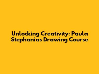 Unlocking Creativity: Paula Stephania's Drawing Course