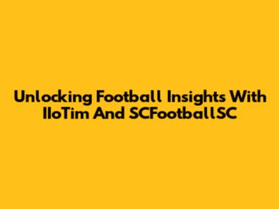 Unlocking Football Insights With IIoTim And SCFootballSC