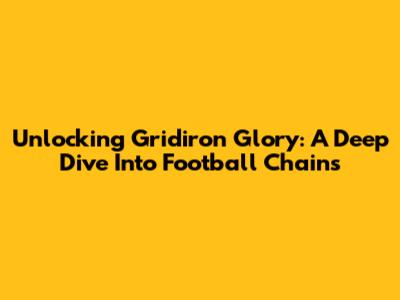 Unlocking Gridiron Glory: A Deep Dive Into Football Chains