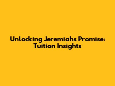 Unlocking Jeremiah's Promise: Tuition Insights