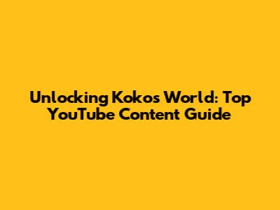Unlocking Koko's World: Top YouTube Content Guide