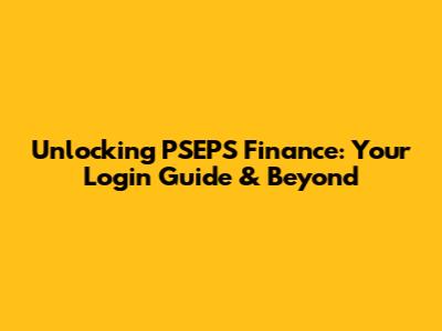 Unlocking PSEPS Finance: Your Login Guide & Beyond