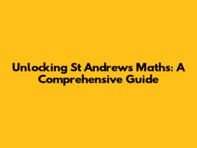 Unlocking St Andrews Maths: A Comprehensive Guide