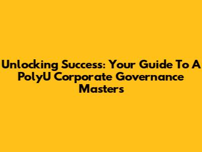 Unlocking Success: Your Guide To A PolyU Corporate Governance Master's