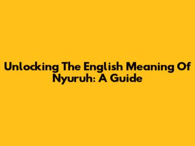 Unlocking The English Meaning Of 'Nyuruh': A Guide