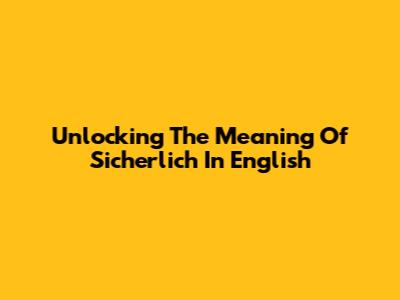 Unlocking The Meaning Of "Sicherlich" In English