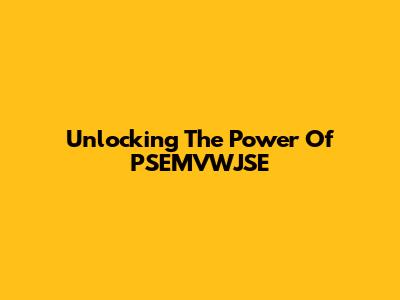 Unlocking The Power Of PSEMVWJSE