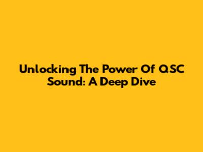 Unlocking The Power Of QSC Sound: A Deep Dive