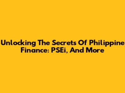 Unlocking The Secrets Of Philippine Finance: PSEi, And More