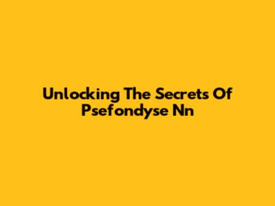 Unlocking The Secrets Of Psefondyse Nn