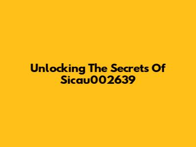 Unlocking The Secrets Of Sicau002639