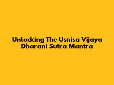 Unlocking The Usnisa Vijaya Dharani Sutra Mantra