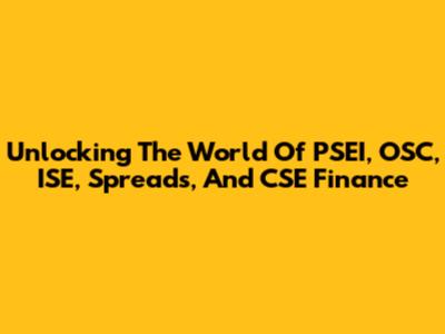 Unlocking The World Of PSEI, OSC, ISE, Spreads, And CSE Finance