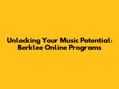 Unlocking Your Music Potential: Berklee Online Programs