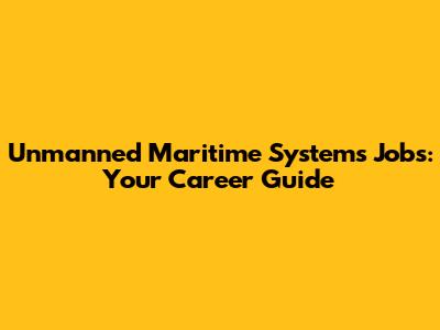 Unmanned Maritime Systems Jobs: Your Career Guide