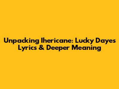 Unpacking 'Ihericane': Lucky Daye's Lyrics & Deeper Meaning