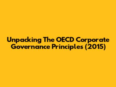 Unpacking The OECD Corporate Governance Principles (2015)