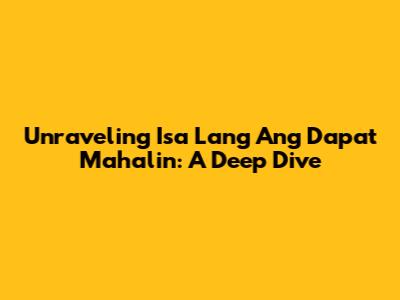 Unraveling 'Isa Lang Ang Dapat Mahalin': A Deep Dive