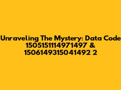 Unraveling The Mystery: Data Code 1505151114971497 & 1506149315041492 2