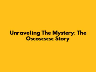 Unraveling The Mystery: The Oscoscscsc Story